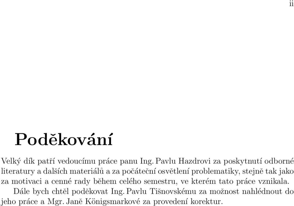 problematiky, stejně tak jako za motivaci a cenné rady během celého semestru, ve kterém tato
