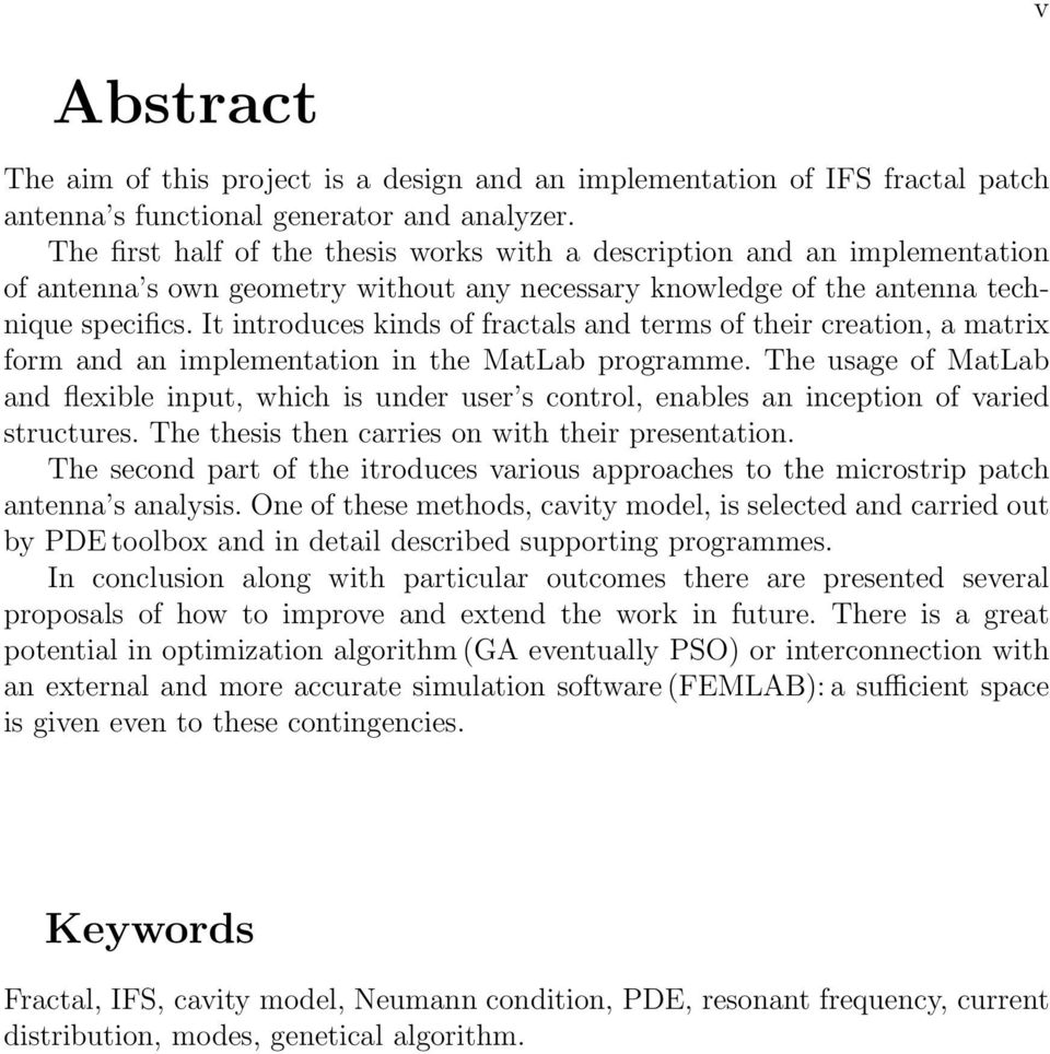It introduces kinds of fractals and terms of their creation, a matrix form and an implementation in the MatLab programme.
