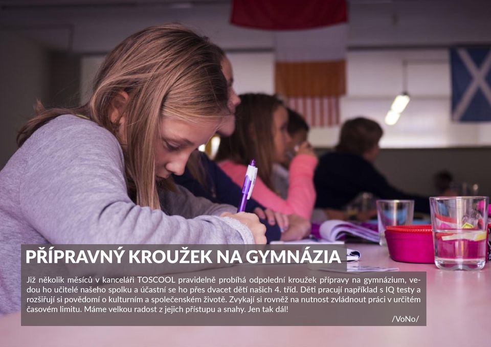 Děti pracují například s IQ testy a rozšiřují si povědomí o kulturním a společenském životě.