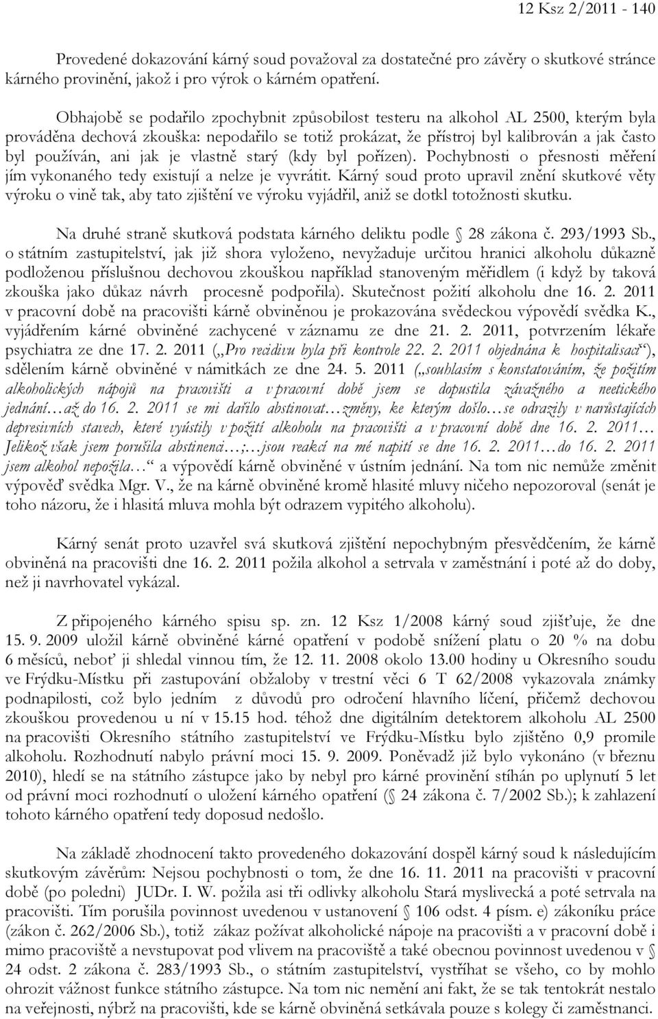 jak je vlastně starý (kdy byl pořízen). Pochybnosti o přesnosti měření jím vykonaného tedy existují a nelze je vyvrátit.