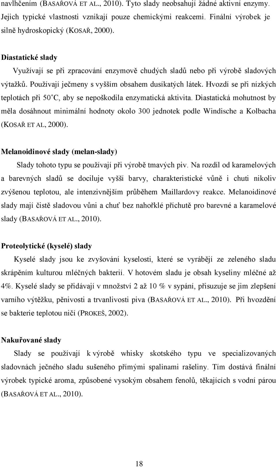 Hvozdí se při nízkých teplotách při 50 C, aby se nepoškodila enzymatická aktivita.