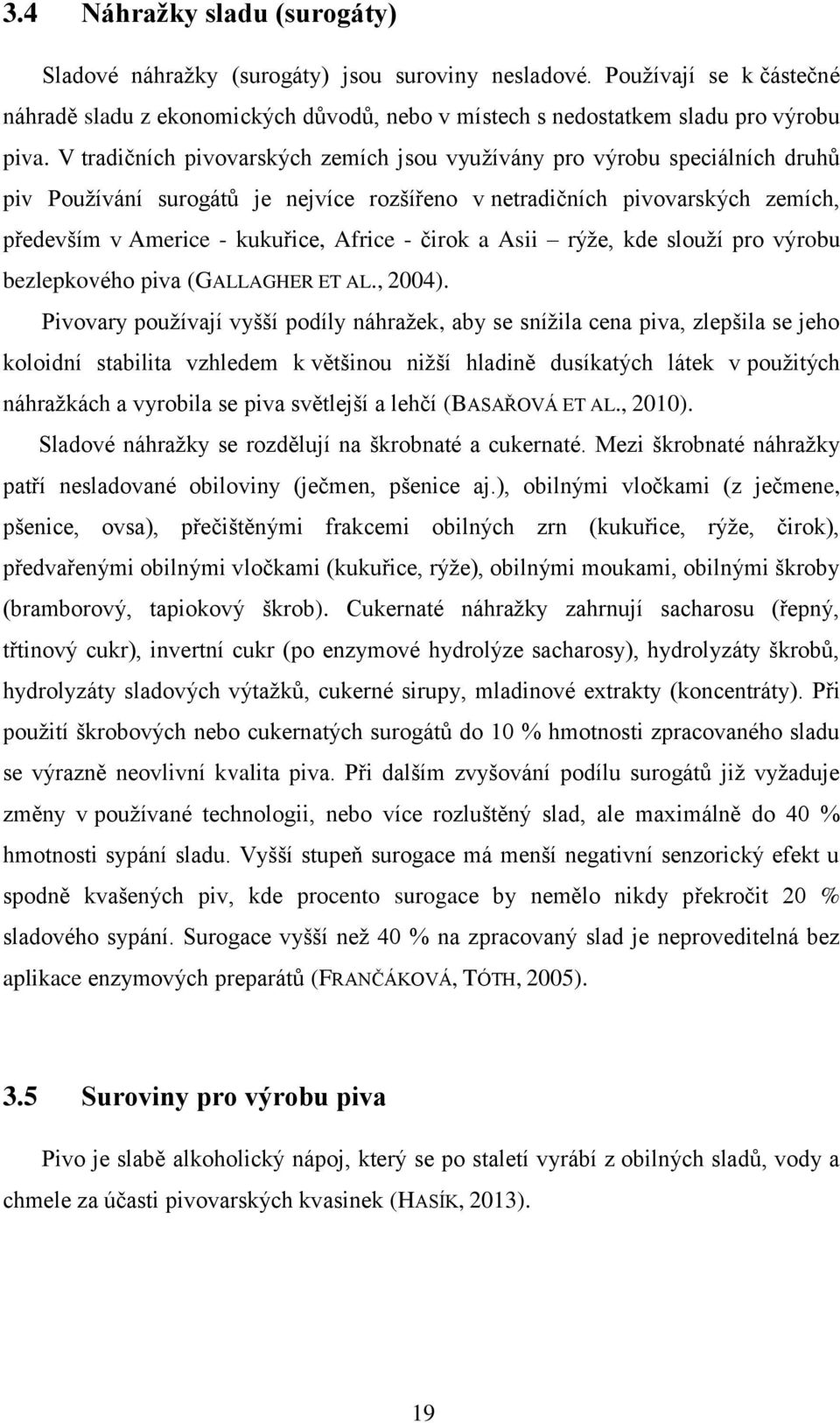 čirok a Asii rýže, kde slouží pro výrobu bezlepkového piva (GALLAGHER ET AL., 2004).