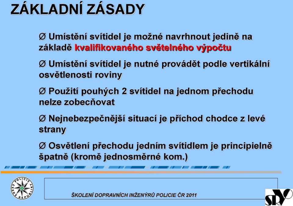 jednom přechodu nelze zobecňovat Ø Nejnebezpečnější situací je příchod chodce z levé strany Ø Osvětlení