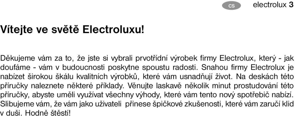 Snahou firmy Electrolux je nabízet širokou škálu kvalitních výrobků, které vám usnadňují život.