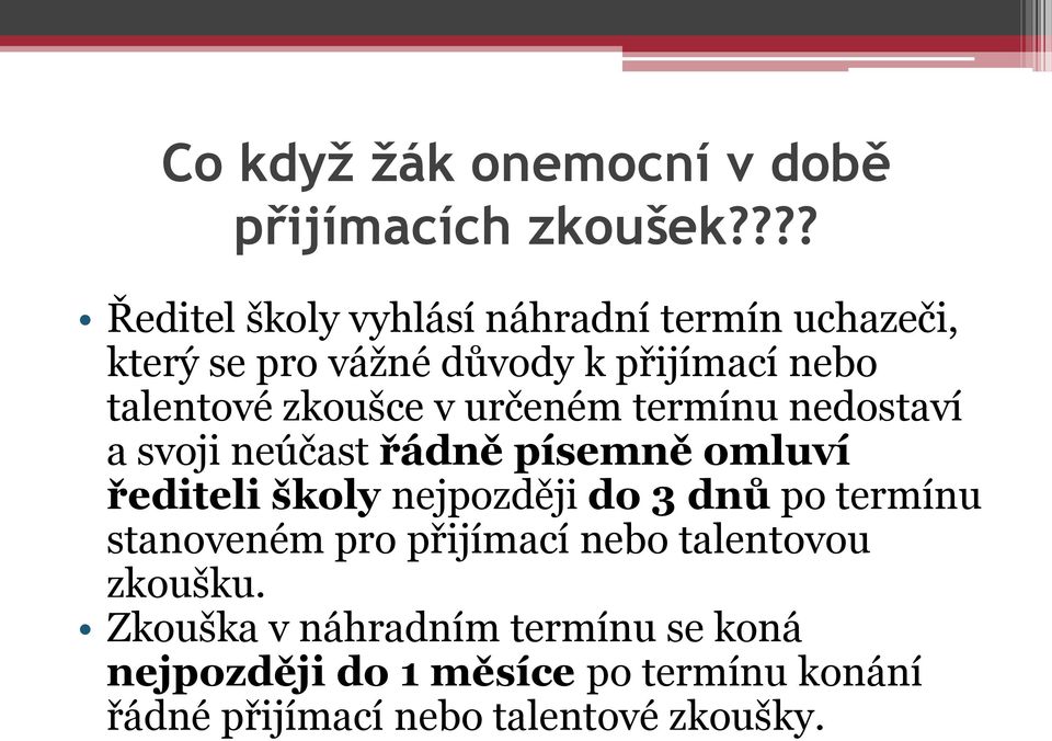 zkoušce v určeném termínu nedostaví a svoji neúčast řádně písemně omluví řediteli školy nejpozději do 3 dnů