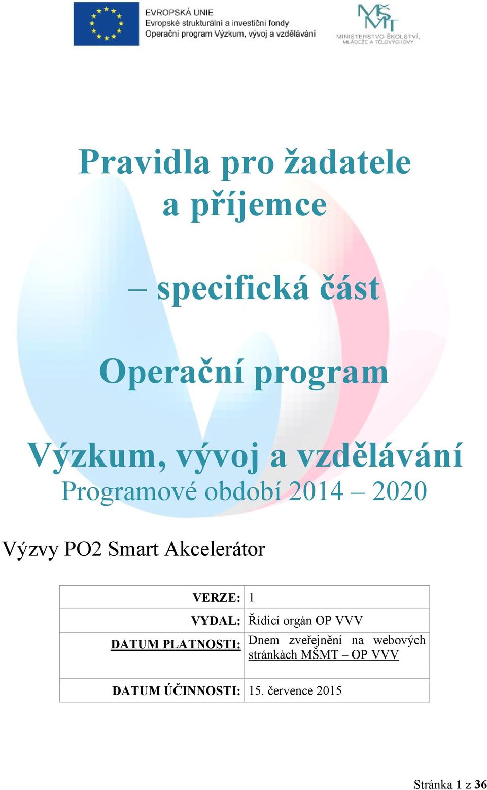 VERZE: 1 DATUM PLATNOSTI: VYDAL: Řídicí orgán OP VVV Dnem zveřejnění na