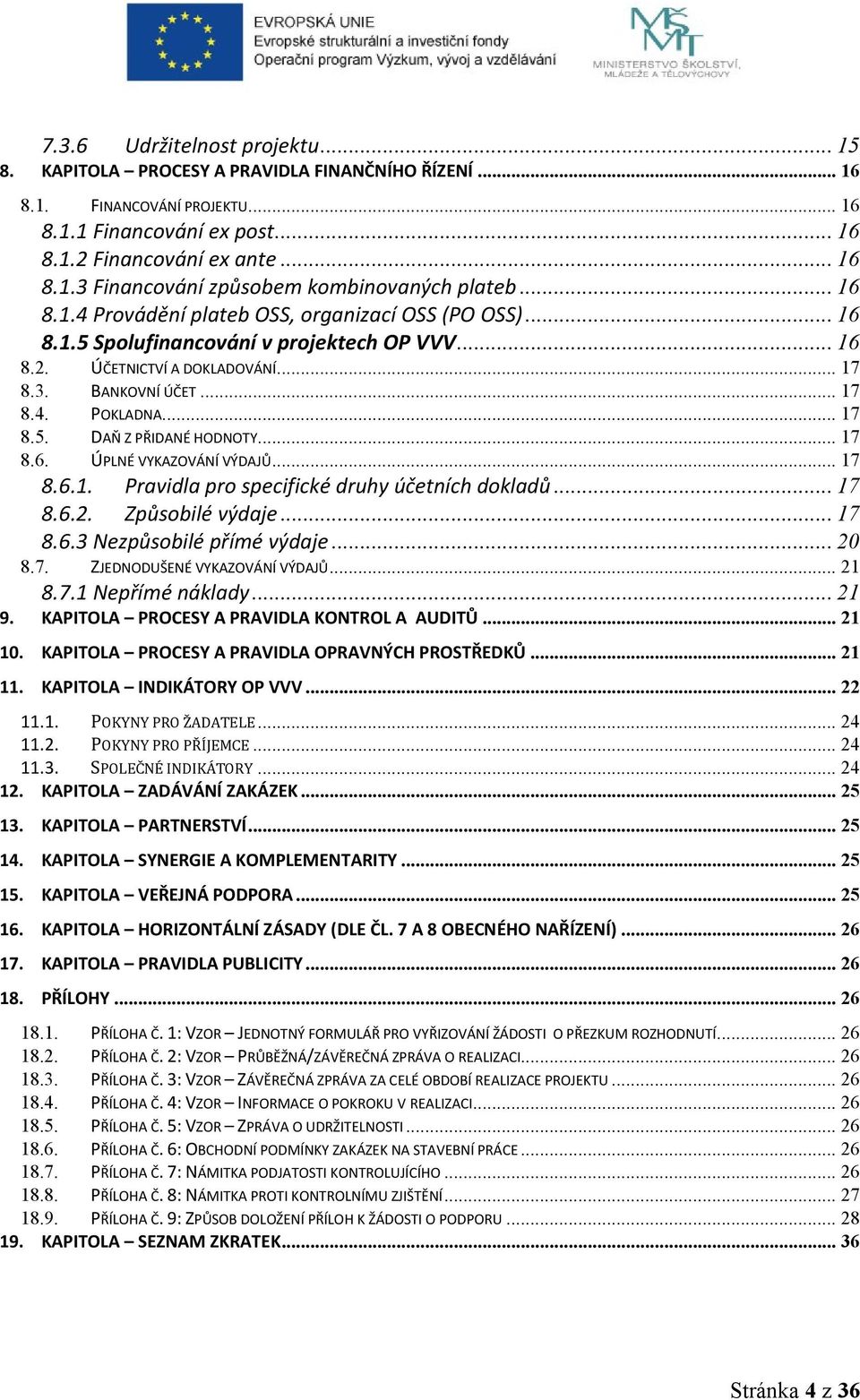 .. 17 8.6. ÚPLNÉ VYKAZOVÁNÍ VÝDAJŮ... 17 8.6.1. Pravidla pro specifické druhy účetních dokladů... 17 8.6.2. Způsobilé výdaje... 17 8.6.3 Nezpůsobilé přímé výdaje... 20 8.7. ZJEDNODUŠENÉ VYKAZOVÁNÍ VÝDAJŮ.