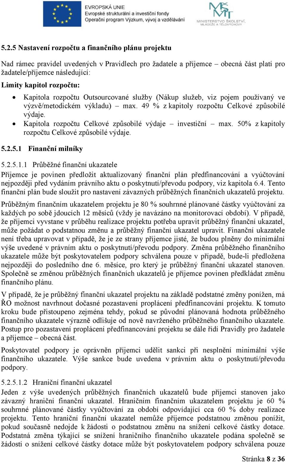Kapitola rozpočtu Celkové způsobilé výdaje investiční max. 50% z kapitoly rozpočtu Celkové způsobilé výdaje. 5.2.5.1 
