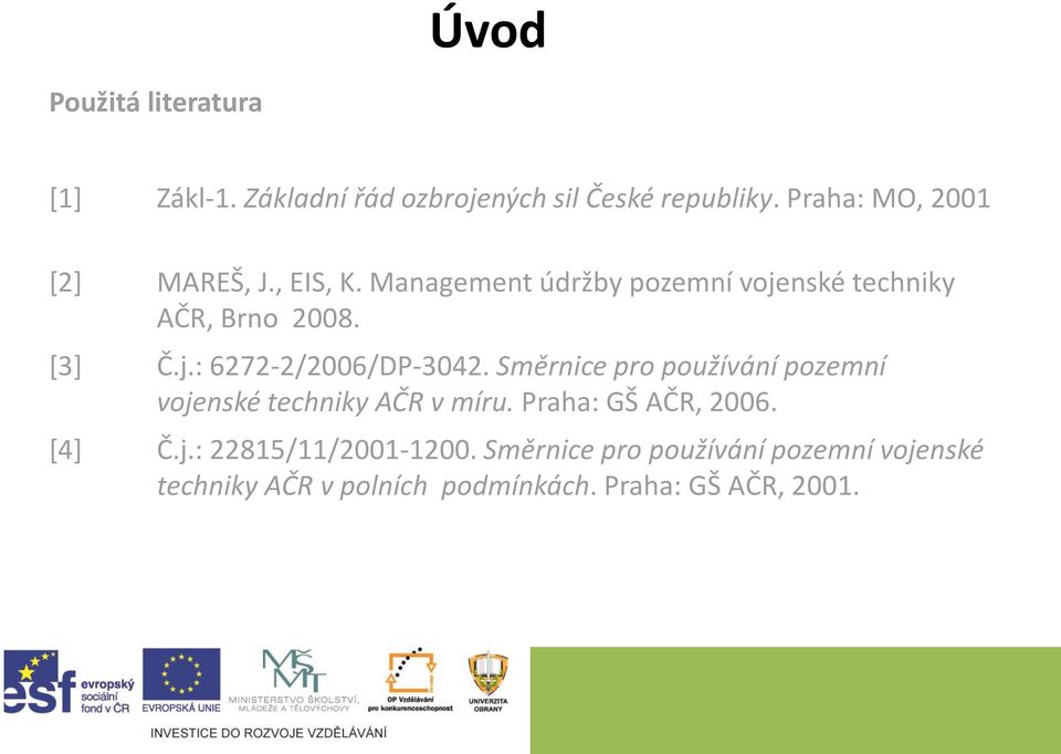 j.: 6272-2/2006/DP-3042. Směrnice pro používání pozemní vojenské techniky AČR v míru.