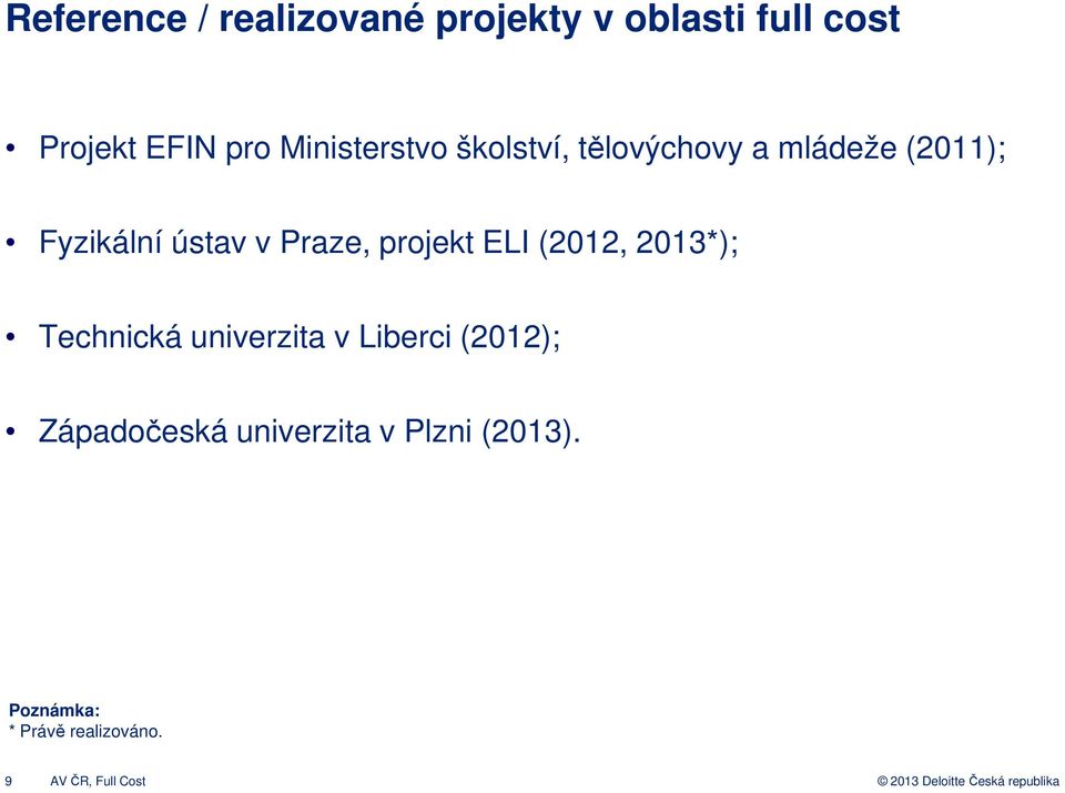 Praze, projekt ELI (2012, 2013*); Technická univerzita v Liberci (2012);