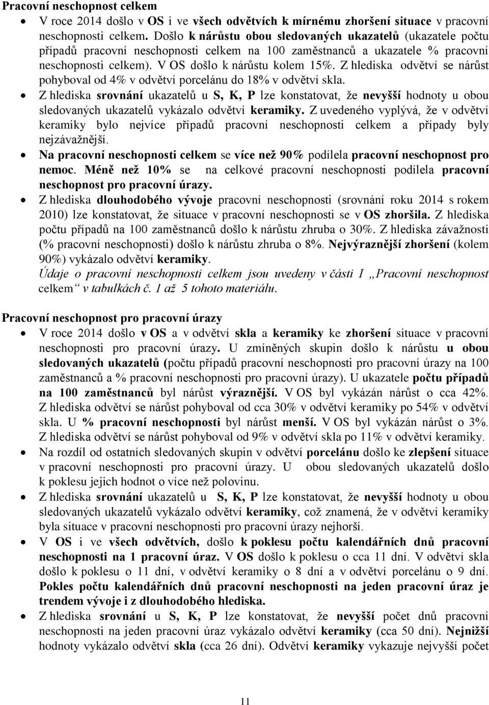 Z hlediska odvětví se nárůst pohyboval od 4% v odvětví porcelánu do 18% v odvětví skla.