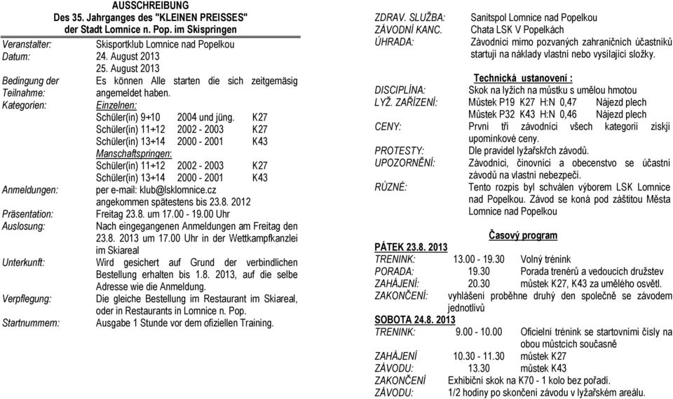 K27 Schüler(in) 11+12 2002-2003 K27 Schüler(in) 13+14 2000-2001 K43 Manschaftspringen: Schüler(in) 11+12 2002-2003 K27 Schüler(in) 13+14 2000-2001 K43 per e-mail: klub@lsklomnice.