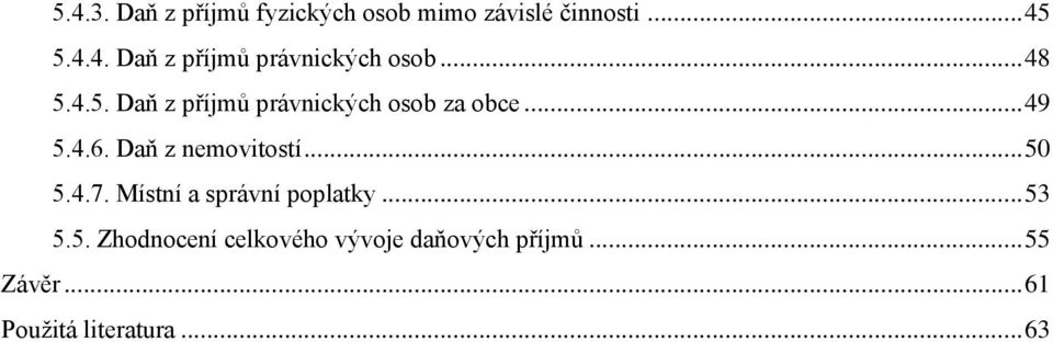 Daň z nemovitostí... 50 5.4.7. Místní a správní poplatky... 53 5.5. Zhodnocení celkového vývoje daňových příjmů.