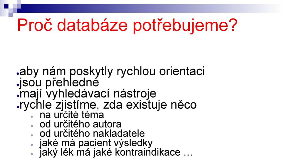 vyhledávací nástroje rychle zjistíme, zda existuje něco na