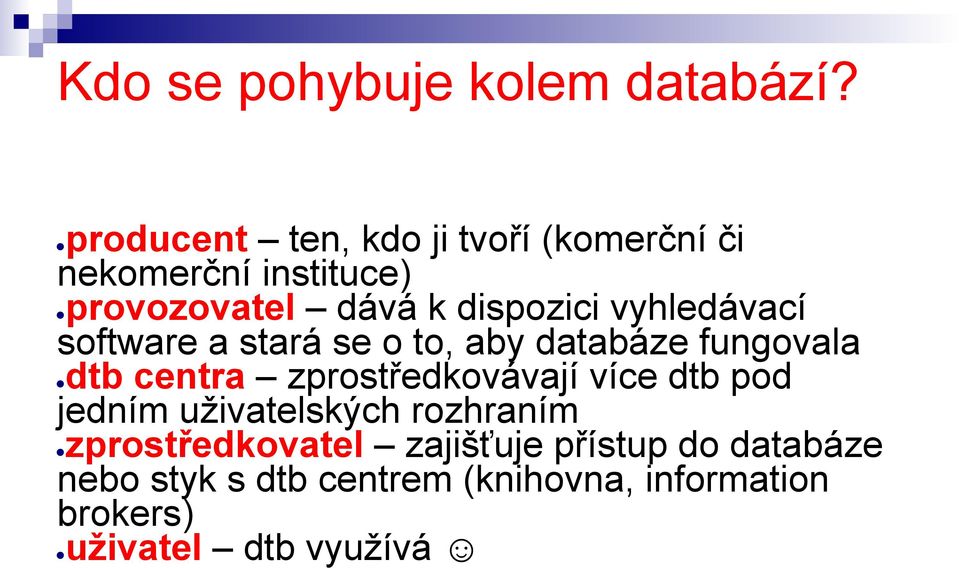 vyhledávací software a stará se o to, aby databáze fungovala dtb centra zprostředkovávají více