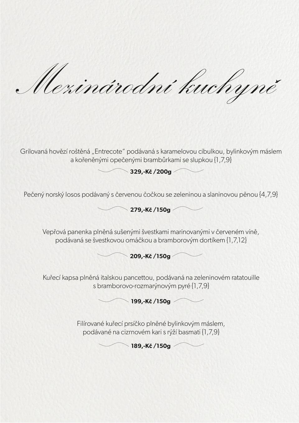 marinovanými v červeném víně, podávaná se švestkovou omáčkou a bramborovým dortíkem {1,7,12} 209,-Kč /150g Kuřecí kapsa plněná italskou pancettou, podávaná na