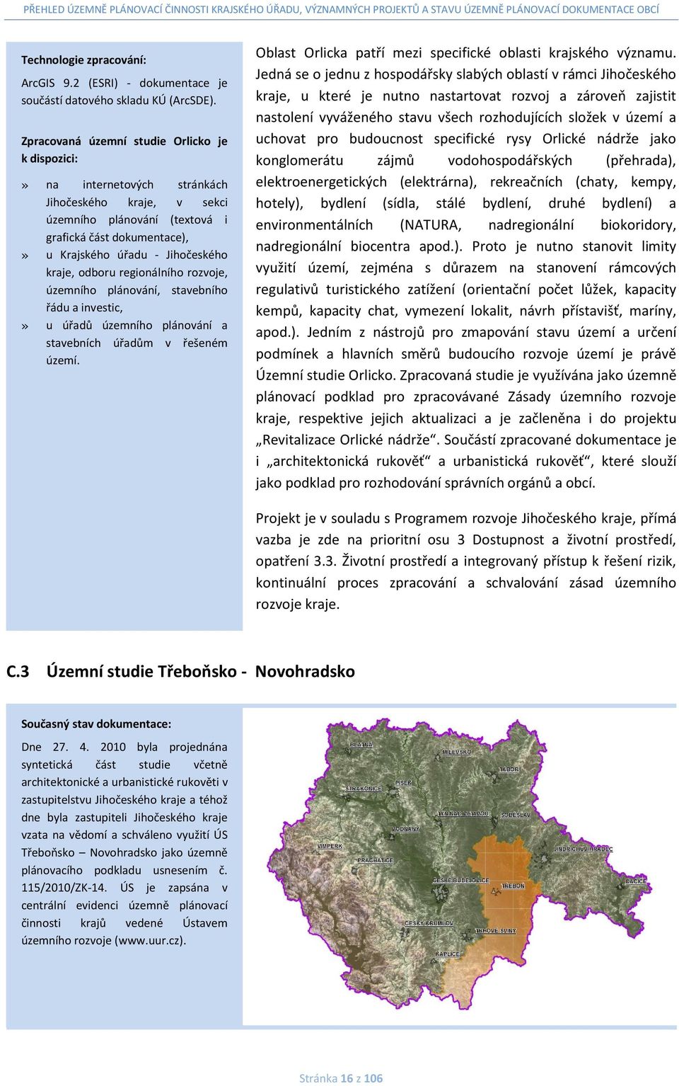 odboru regionálního rozvoje, územního plánování, stavebního řádu a investic, u úřadů územního plánování a stavebních úřadům v řešeném území.