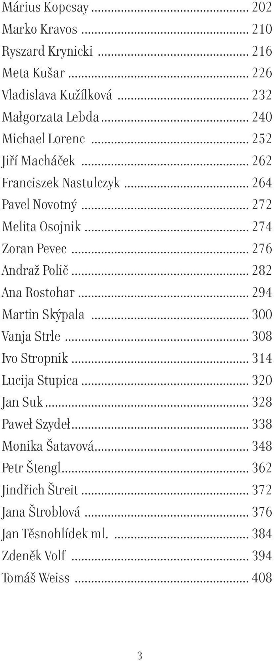 .. 276 Andraž Polič... 282 Ana Rostohar... 294 Martin Skýpala... 300 Vanja Strle... 308 Ivo Stropnik... 314 Lucija Stupica... 320 Jan Suk.