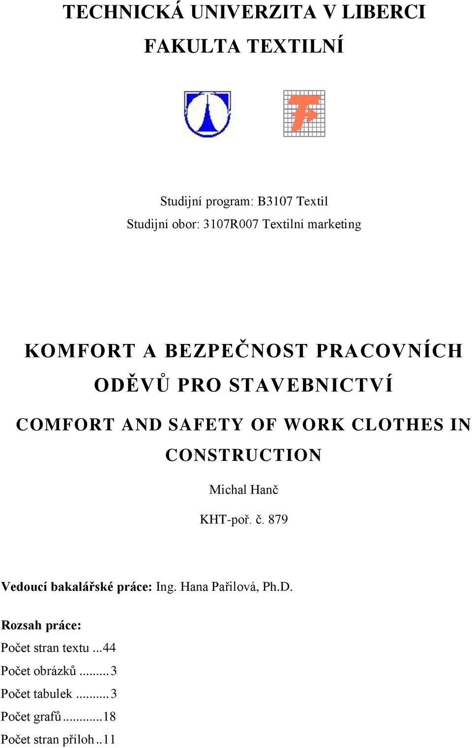 CLOTHES IN CONSTRUCTION Michal Hanč KHT-poř. č. 879 Vedoucí bakalářské práce: Ing. Hana Pařilová, Ph.D.