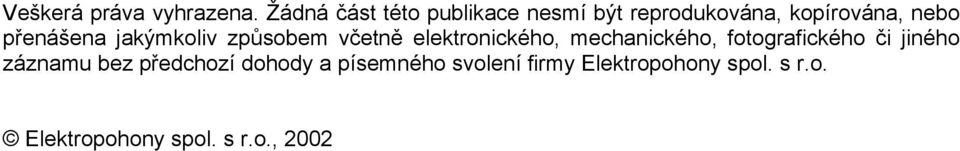 přenášena jakýmkoliv způsobem včetně elektronického, mechanického,