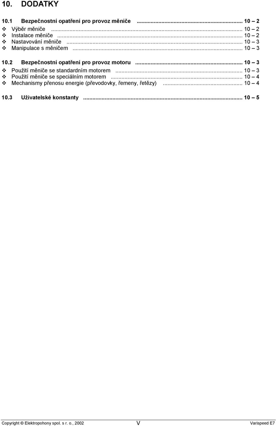 .. 10 3 Použití měniče se standardním motorem... 10 3 Použití měniče se speciálním motorem.