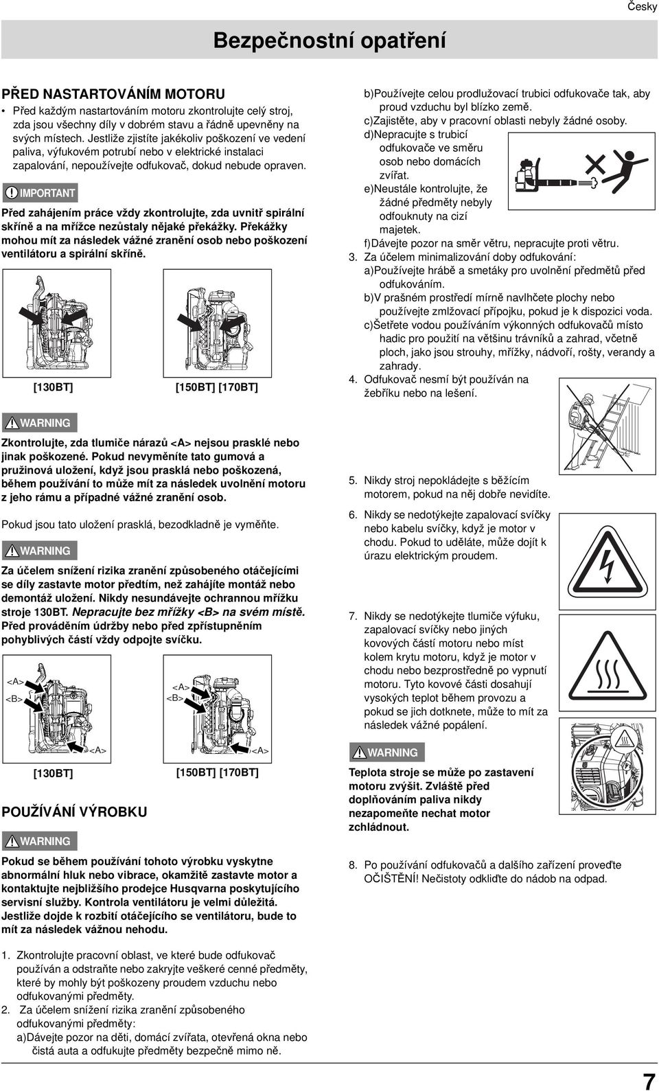 IMPORTANT Před zahájením práce vždy zkontrolujte, zda uvnitř spirální skříně a na mřížce nezůstaly nějaké překážky.