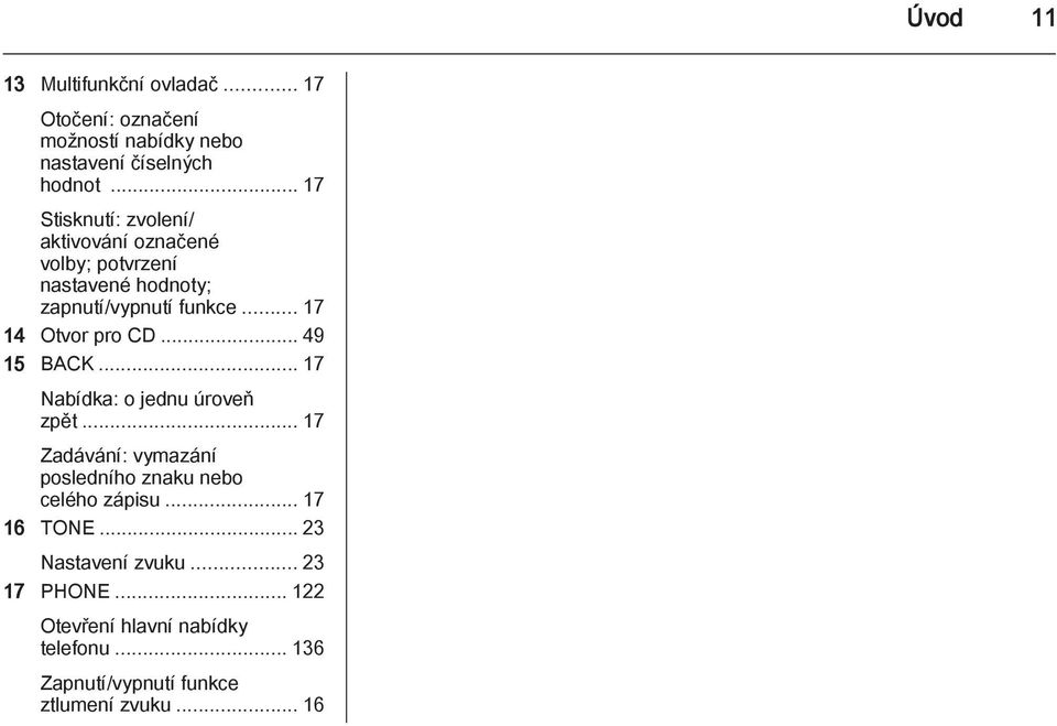 .. 17 14 Otvor pro CD... 49 15 BACK... 17 Nabídka: o jednu úroveň zpět.