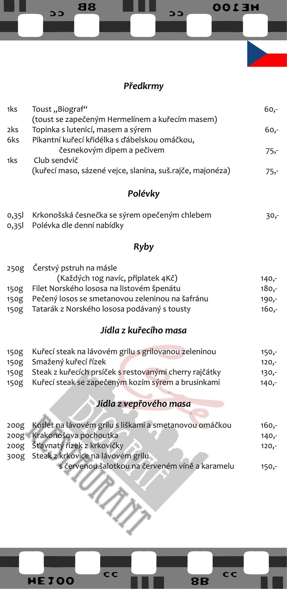 rajče, majonéza) 75,- Polévky 0,35l Krkonošská česnečka se sýrem opečeným chlebem 30,- 0,35l Polévka dle denní nabídky Ryby 250g Čerstvý pstruh na másle (Každých 10g navíc, příplatek 4Kč) 140,- 150g