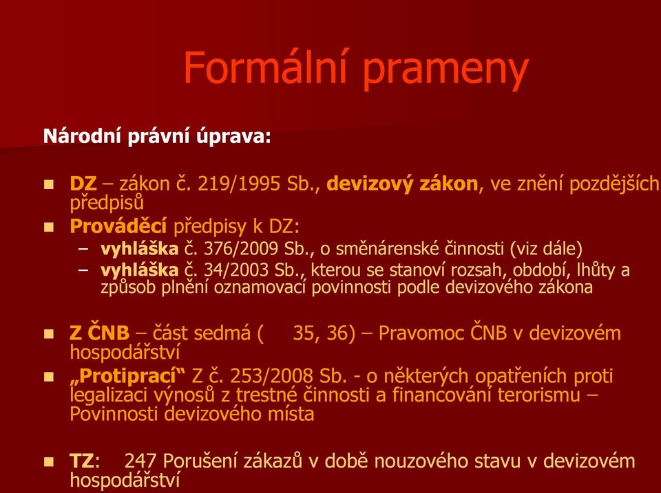 , kterou se stanoví rozsah, období, lhůty a způsob plnění oznamovací povinnosti podle devizového zákona Z ČNB část sedmá ( 35, 36) Pravomoc ČNB v