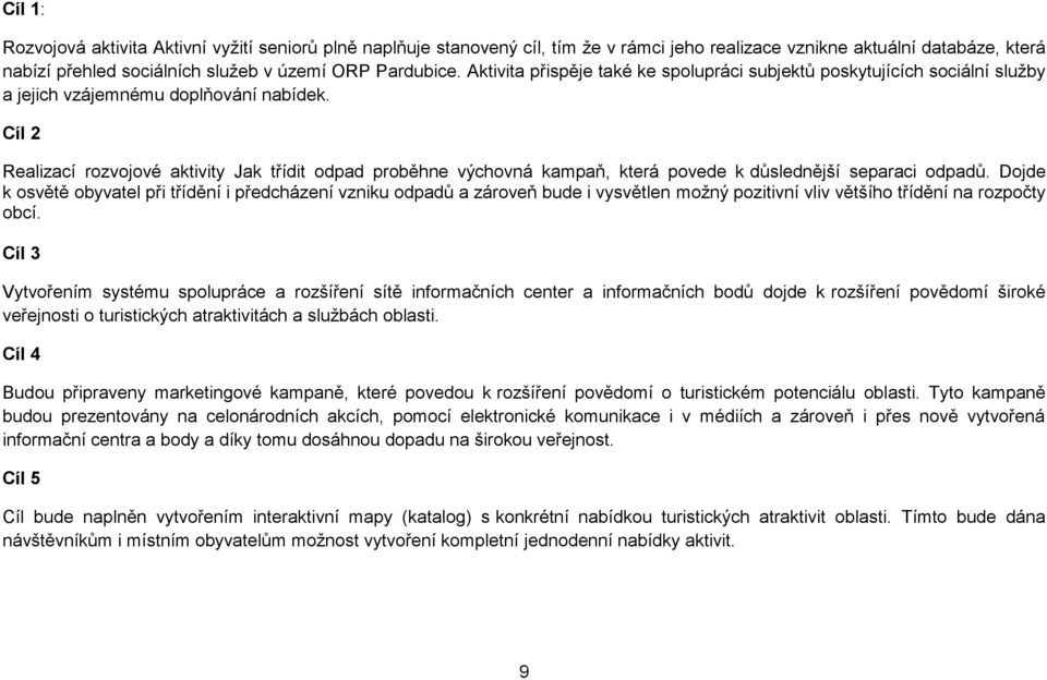 Cíl 2 Realizací rozvojové aktivity Jak třídit odpad proběhne výchovná kampaň, která povede k důslednější separaci odpadů.