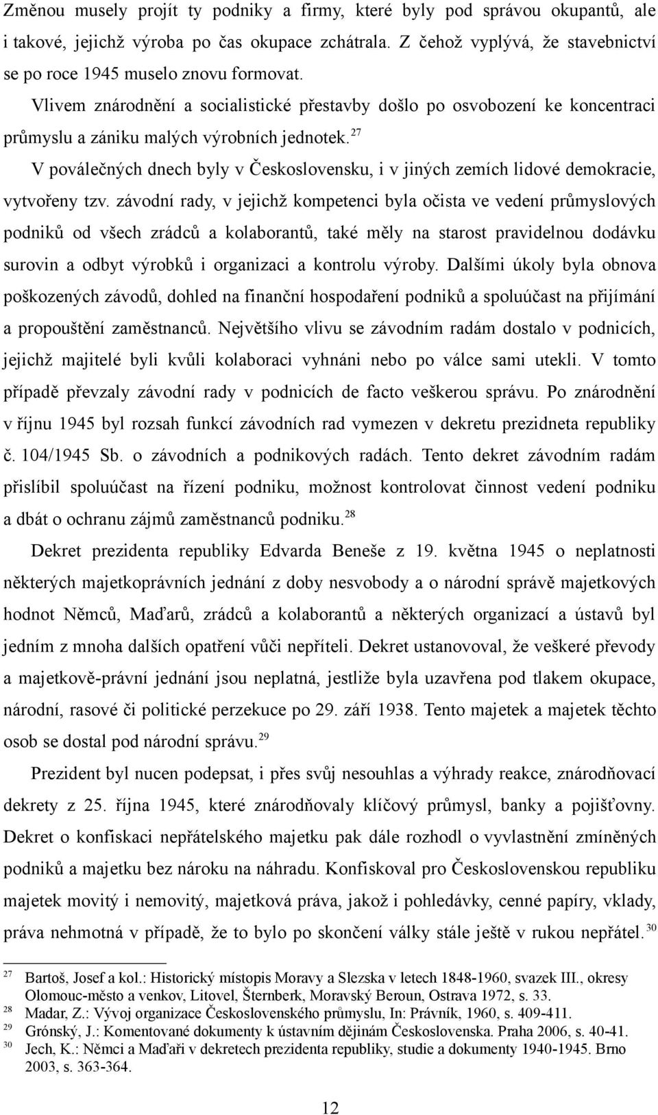 27 V poválečných dnech byly v Československu, i v jiných zemích lidové demokracie, vytvořeny tzv.