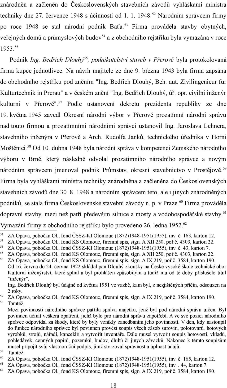 Bedřich Dlouhý 56, podnikatelství staveb v Přerově byla protokolovaná firma kupce jednotlivce. Na návrh majitele ze dne 9. března 1943 byla firma zapsána do obchodního rejstříku pod zněním "Ing.