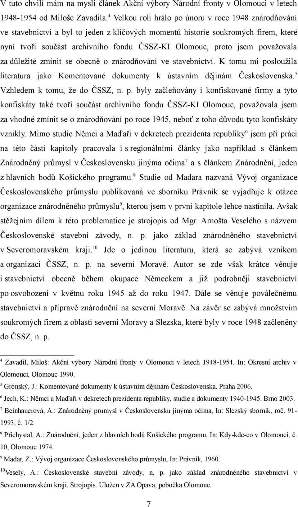 jsem považovala za důležité zmínit se obecně o znárodňování ve stavebnictví. K tomu mi posloužila literatura jako Komentované dokumenty k ústavním dějinám Československa.