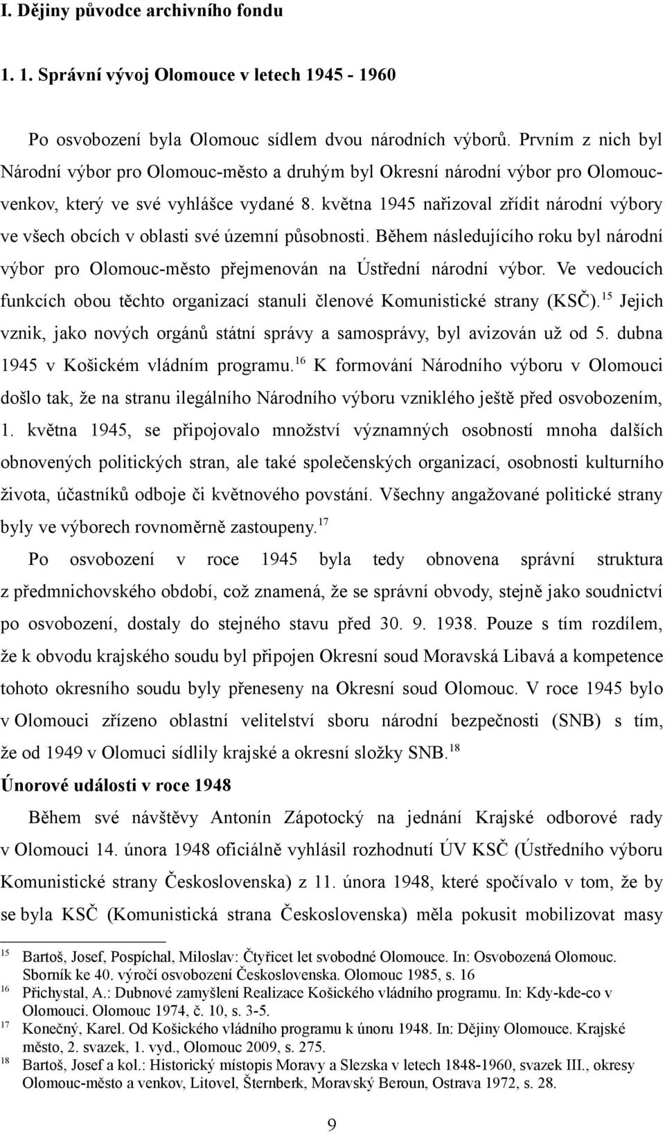 května 1945 nařizoval zřídit národní výbory ve všech obcích v oblasti své územní působnosti. Během následujícího roku byl národní výbor pro Olomouc-město přejmenován na Ústřední národní výbor.