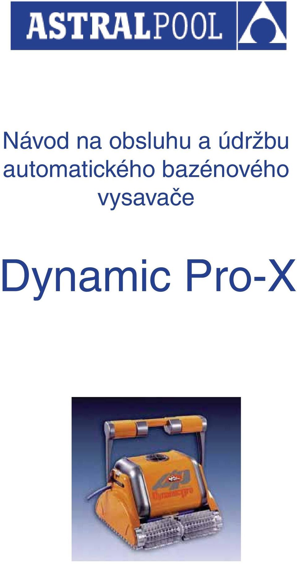 Návod na obsluhu a údržbu automatického bazénového vysavače. Dynamic Pro-X  - PDF Free Download