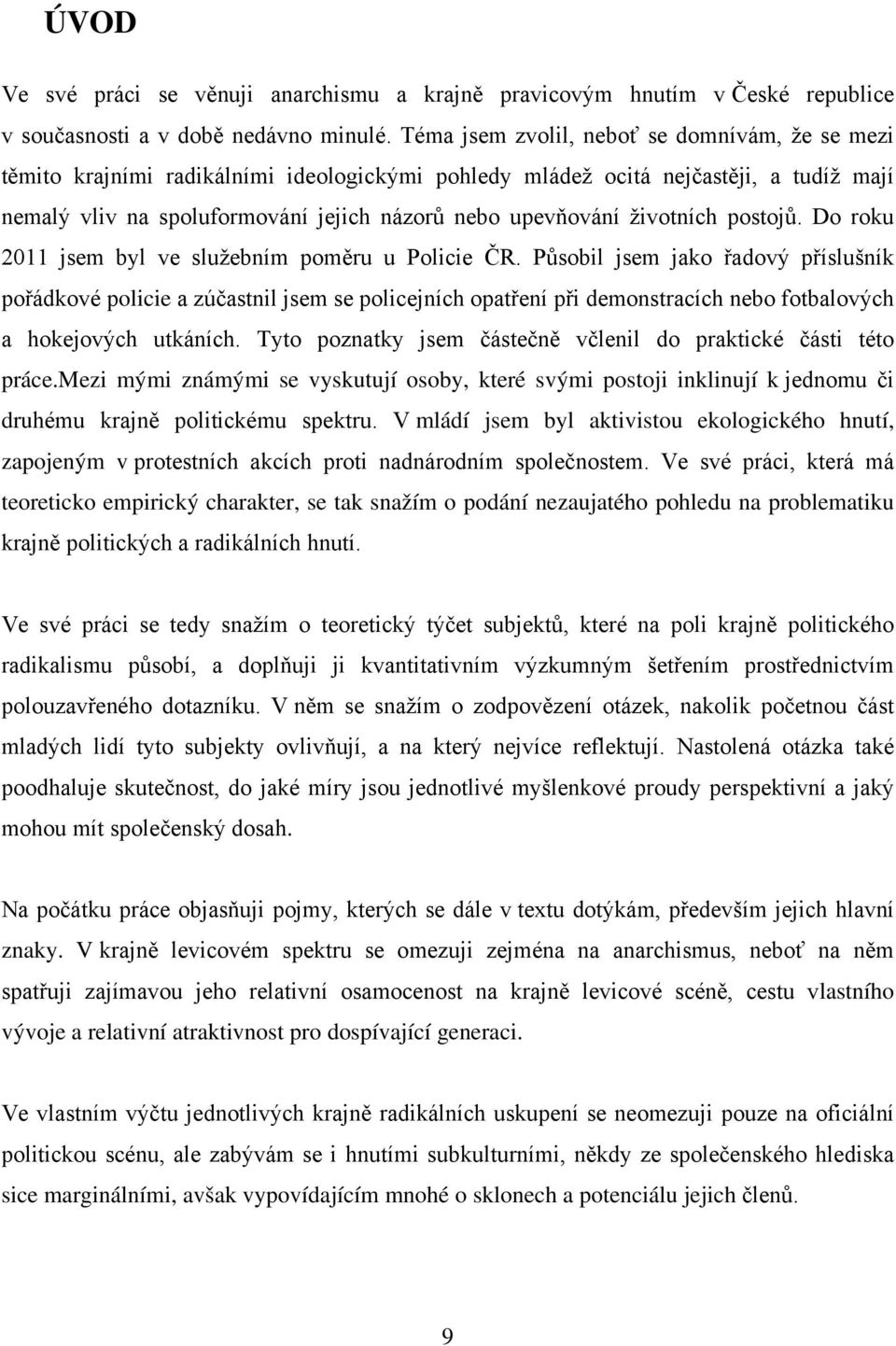 životních postojů. Do roku 2011 jsem byl ve služebním poměru u Policie ČR.