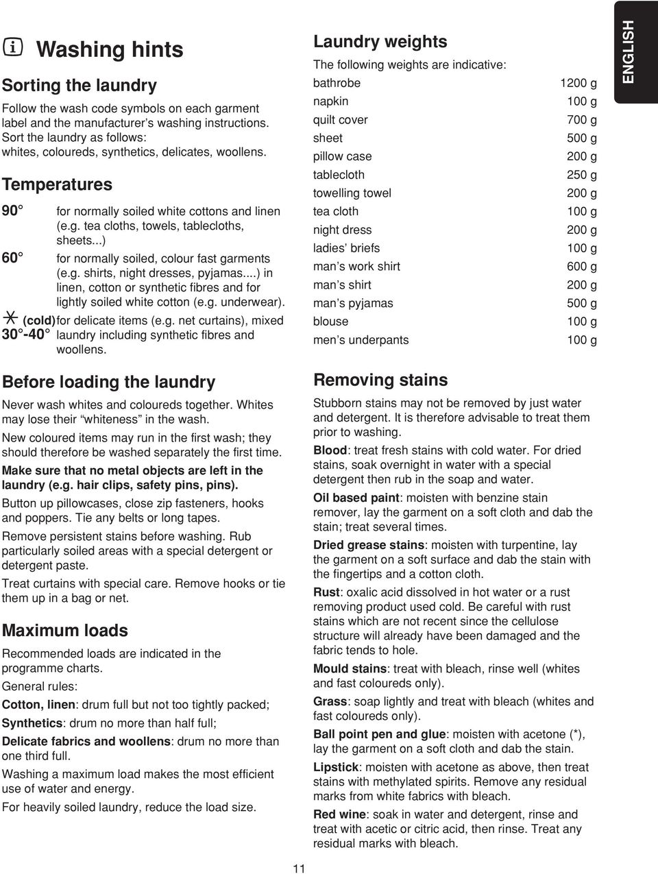 Laundry weights The following weights are indicative: bathrobe napkin quilt cover sheet pillow case 1200 g 100 g 700 g 500 g 200 g ENGLISH Temperatures tablecloth towelling towel 250 g 200 g 90 for