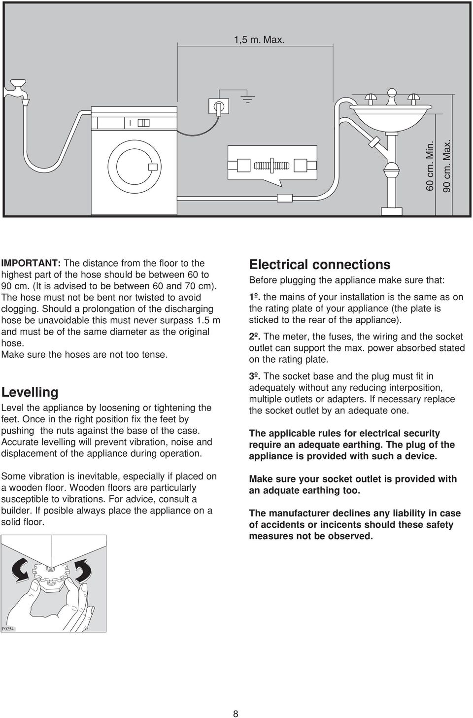 5 m and must be of the same diameter as the original hose. Make sure the hoses are not too tense. Levelling Level the appliance by loosening or tightening the feet.