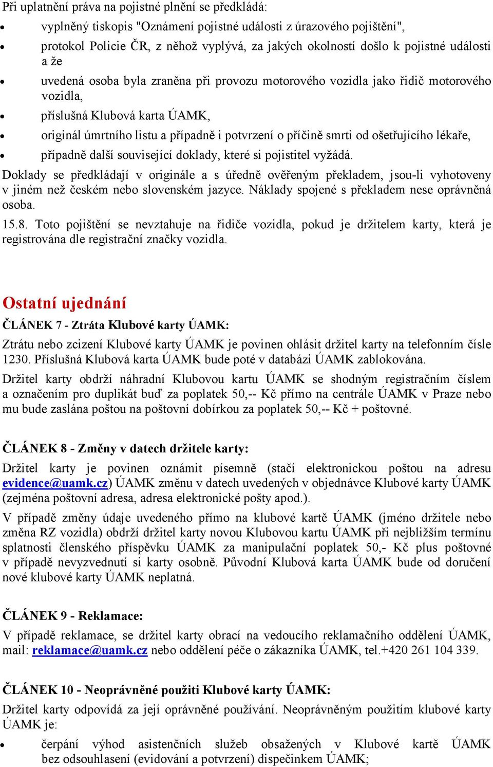ošetřujícího lékaře, případně další související doklady, které si pojistitel vyžádá.