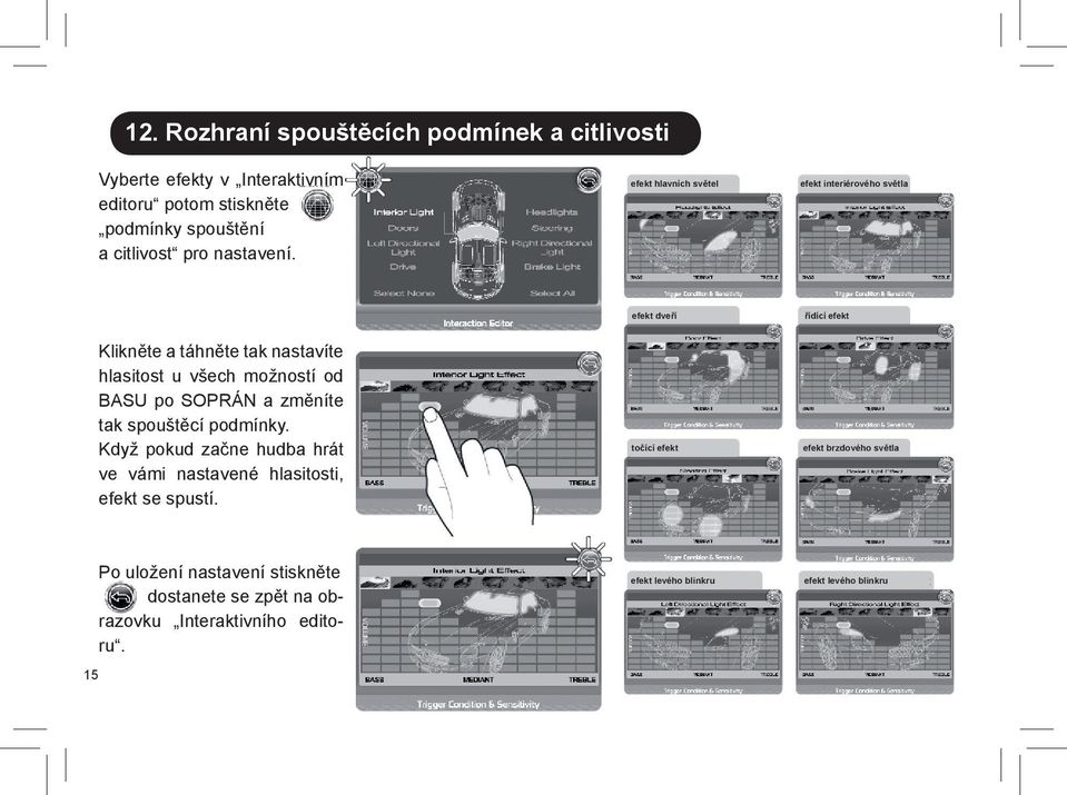 efekt hlavních světel efekt interiérového světla efekt dveří řídící efekt Klikněte a táhněte tak nastavíte hlasitost u všech možností od BASU