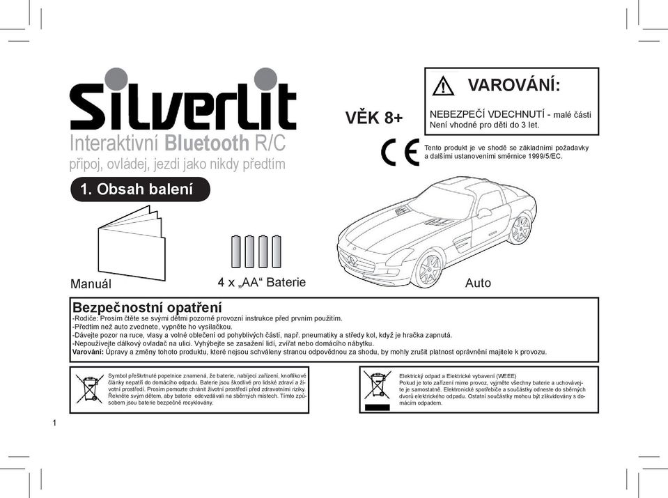 Manuál 4 x AA Baterie Auto Bezpečnostní opatření -Rodiče: Prosím čtěte se svými dětmi pozorně provozní instrukce před prvním použitím. -Předtím než auto zvednete, vypněte ho vysílačkou.