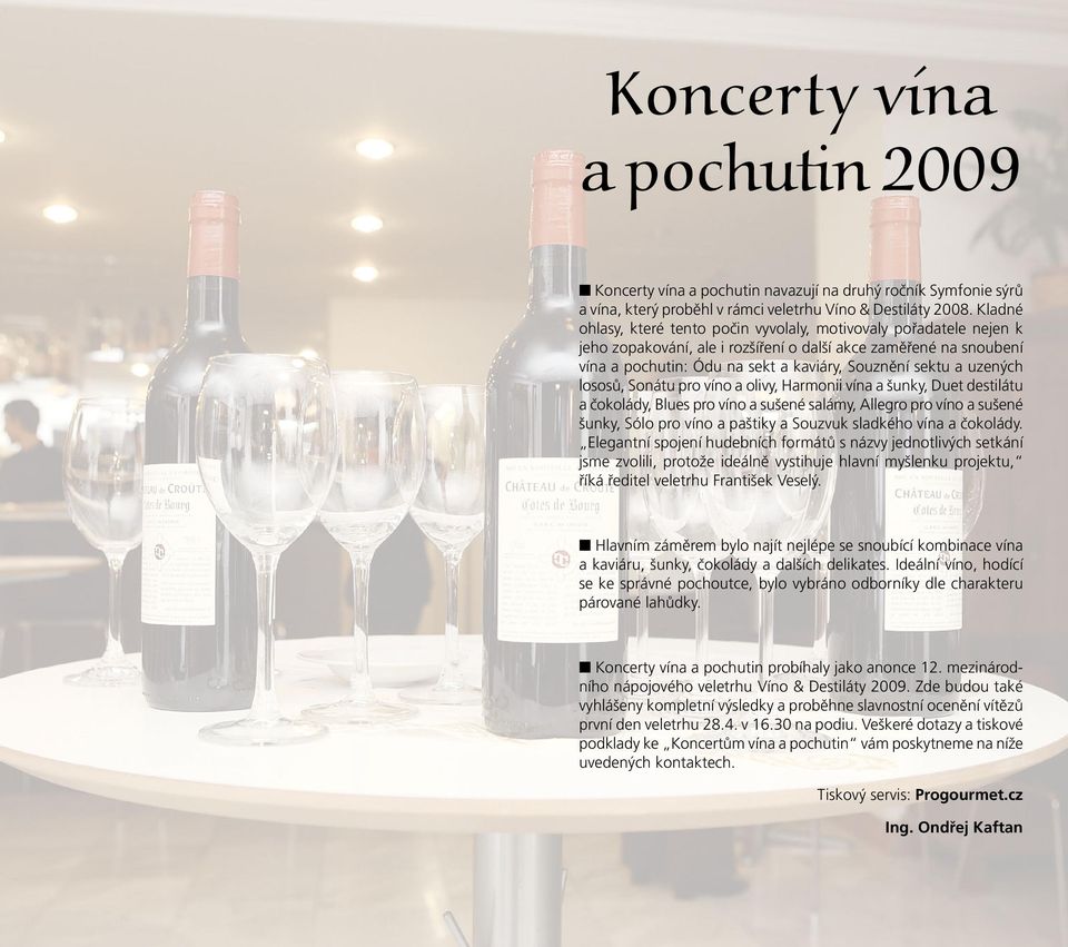 uzených lososů, Sonátu pro víno a olivy, Harmonii vína a šunky, Duet destilátu a čokolády, Blues pro víno a sušené salámy, Allegro pro víno a sušené šunky, Sólo pro víno a paštiky a Souzvuk sladkého