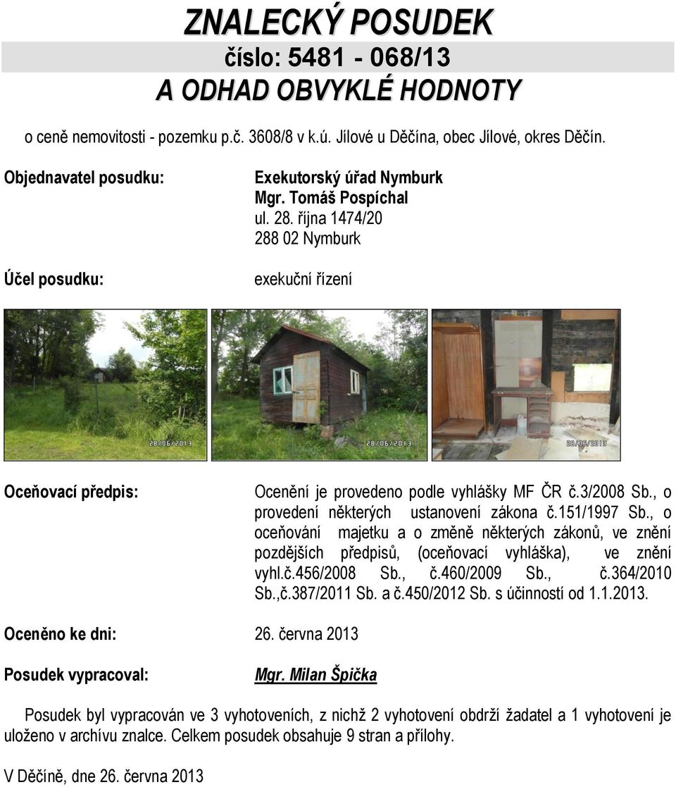 3/2008 Sb., o provedení některých ustanovení zákona č.151/1997 Sb., o oceňování majetku a o změně některých zákonů, ve znění pozdějších předpisů, (oceňovací vyhláška), ve znění vyhl.č.456/2008 Sb., č.