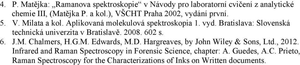 2008. 602 s. 6. J.M. Chalmers, H.G.M. Edwards, M.D. Hargreaves, by John Wiley & Sons, Ltd., 2012.