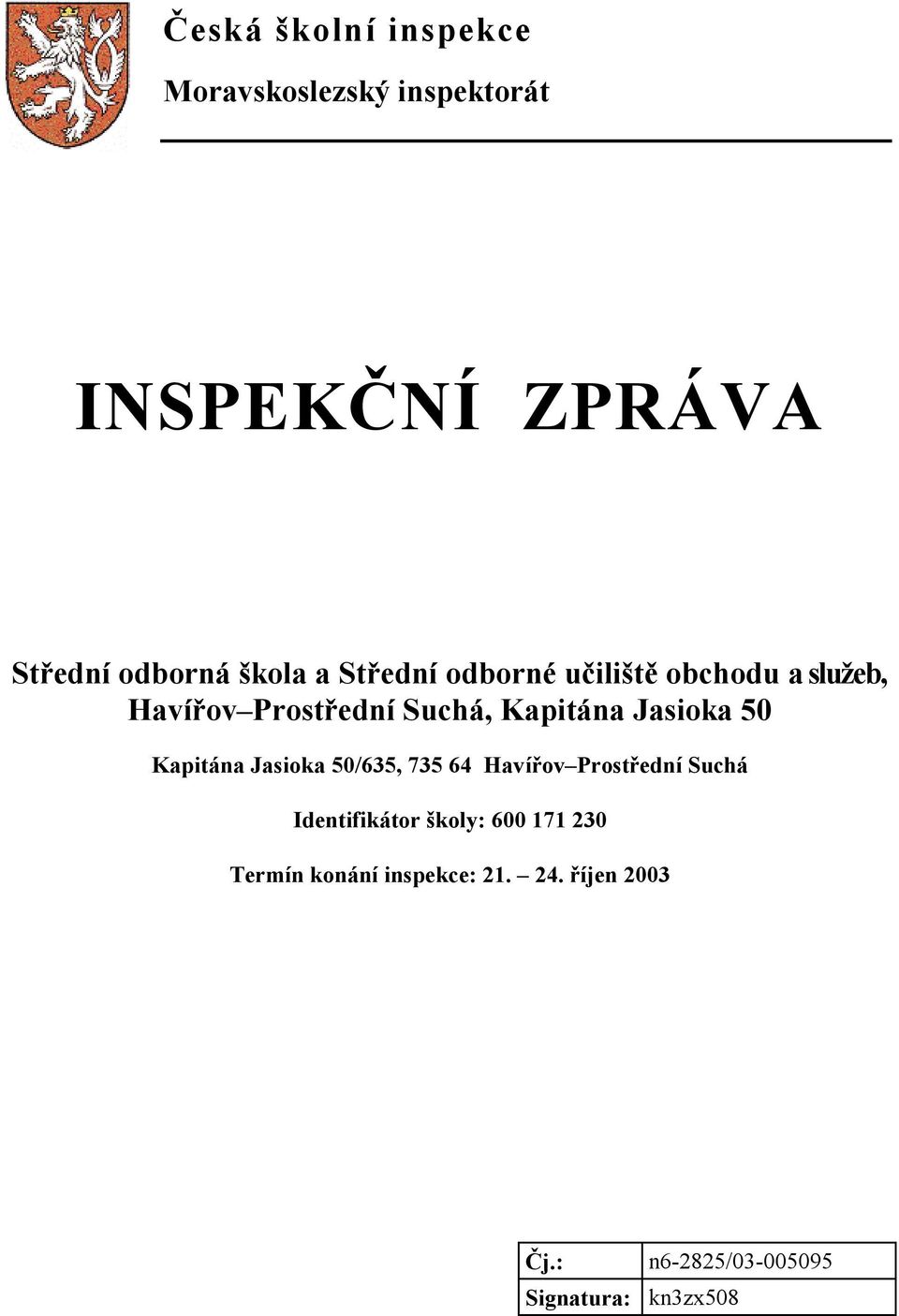 50 Kapitána Jasioka 50/635, 735 64 Havířov Prostřední Suchá Identifikátor školy: 600 171