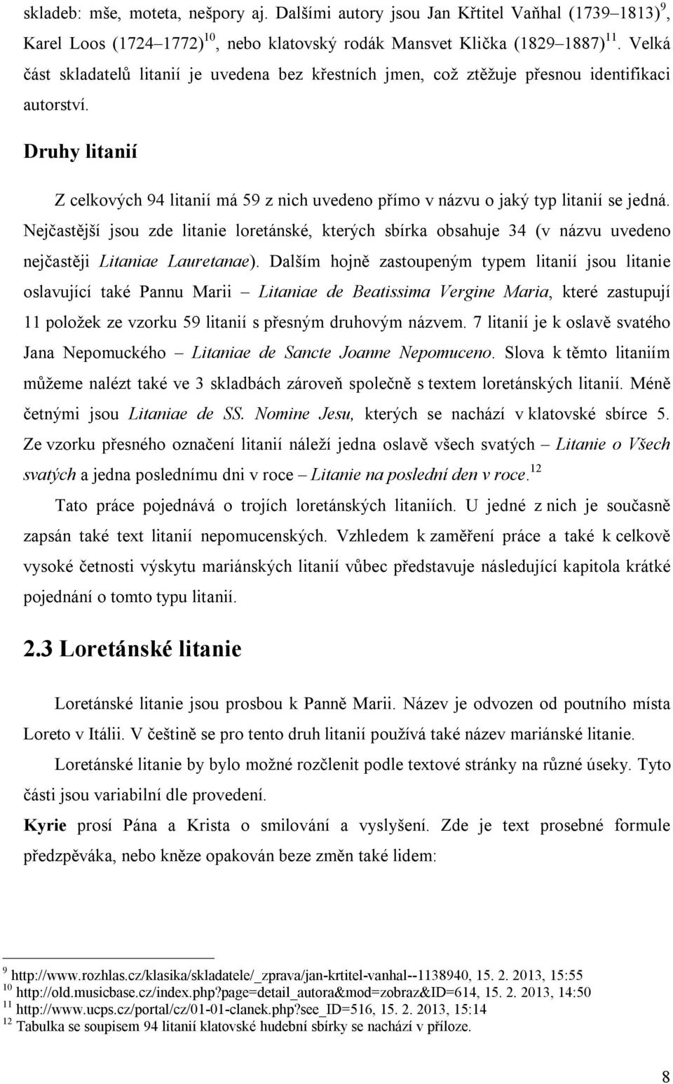 Druhy litanií Z celkových 94 litanií má 59 z nich uvedeno přímo v názvu o jaký typ litanií se jedná.