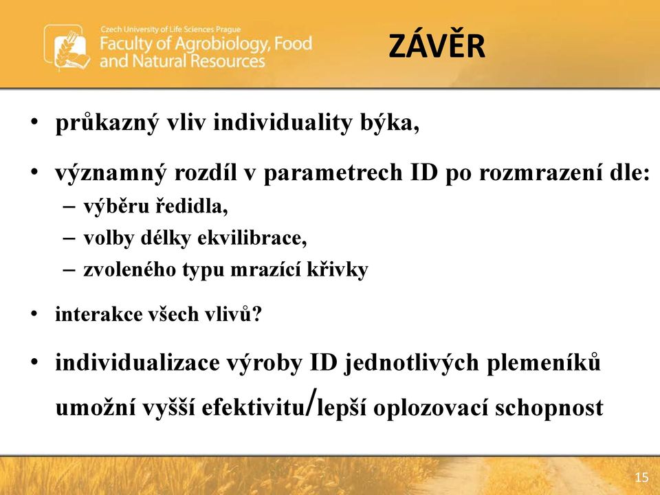 zvoleného typu mrazící křivky interakce všech vlivů?