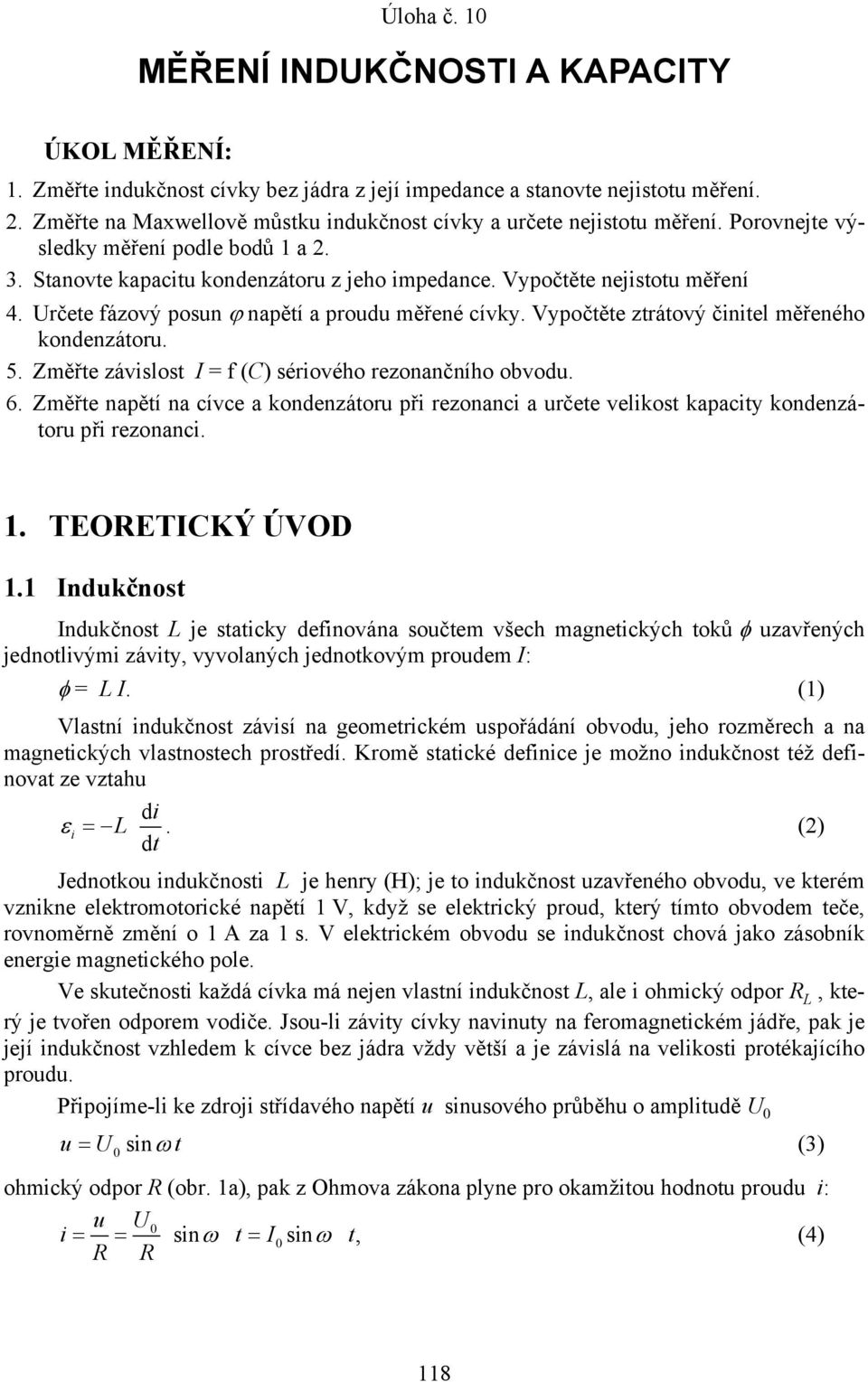 Vypočtěte ztrátový čntel měřeného kondenzátor. 5. Změřte závslost = f () sérového rezonančního obvod. 6.