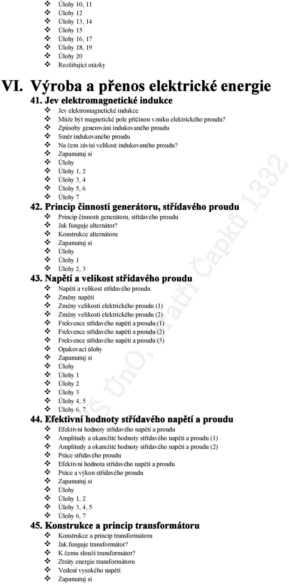 Způsoby generování indukovaného proudu Směr indukovaného proudu Na čem závisí velikost indukovaného proudu? 3, 4 5, 6 7 42.