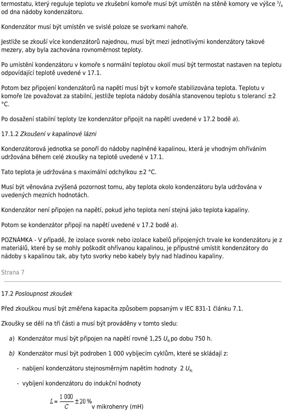 Po umístění kondenzátoru v komoře s normální teplotou okolí musí být termostat nastaven na teplotu odpovídající teplotě uvedené v 17